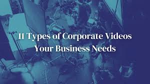 What types of corporate videos do companies need?
